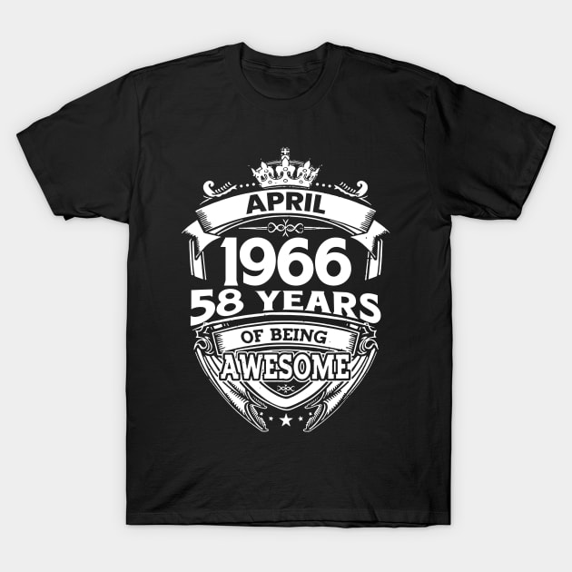 April 1966 58 Years Of Being Awesome 58th Birthday T-Shirt by D'porter
